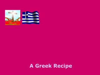 A Greek Recipe
 