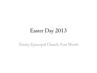 Easter Day 2013

Trinity Episcopal Church, Fort Worth
 