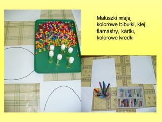 Maluszki mają  kolorowe bibułki, klej, flamastry, kartki,  kolorowe kredki 