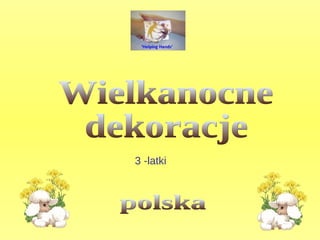 Wielkanocne  dekoracje polska 3 -latki 