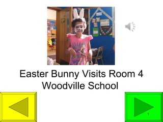 Easter Bunny Visits Room 4
    Woodville School

                             1
 