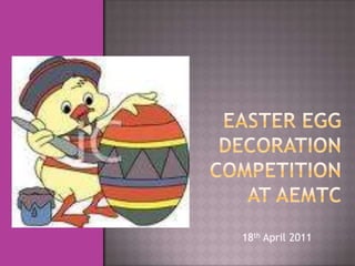 Easter EggDecoration Competition at AEMTC 18th April 2011 