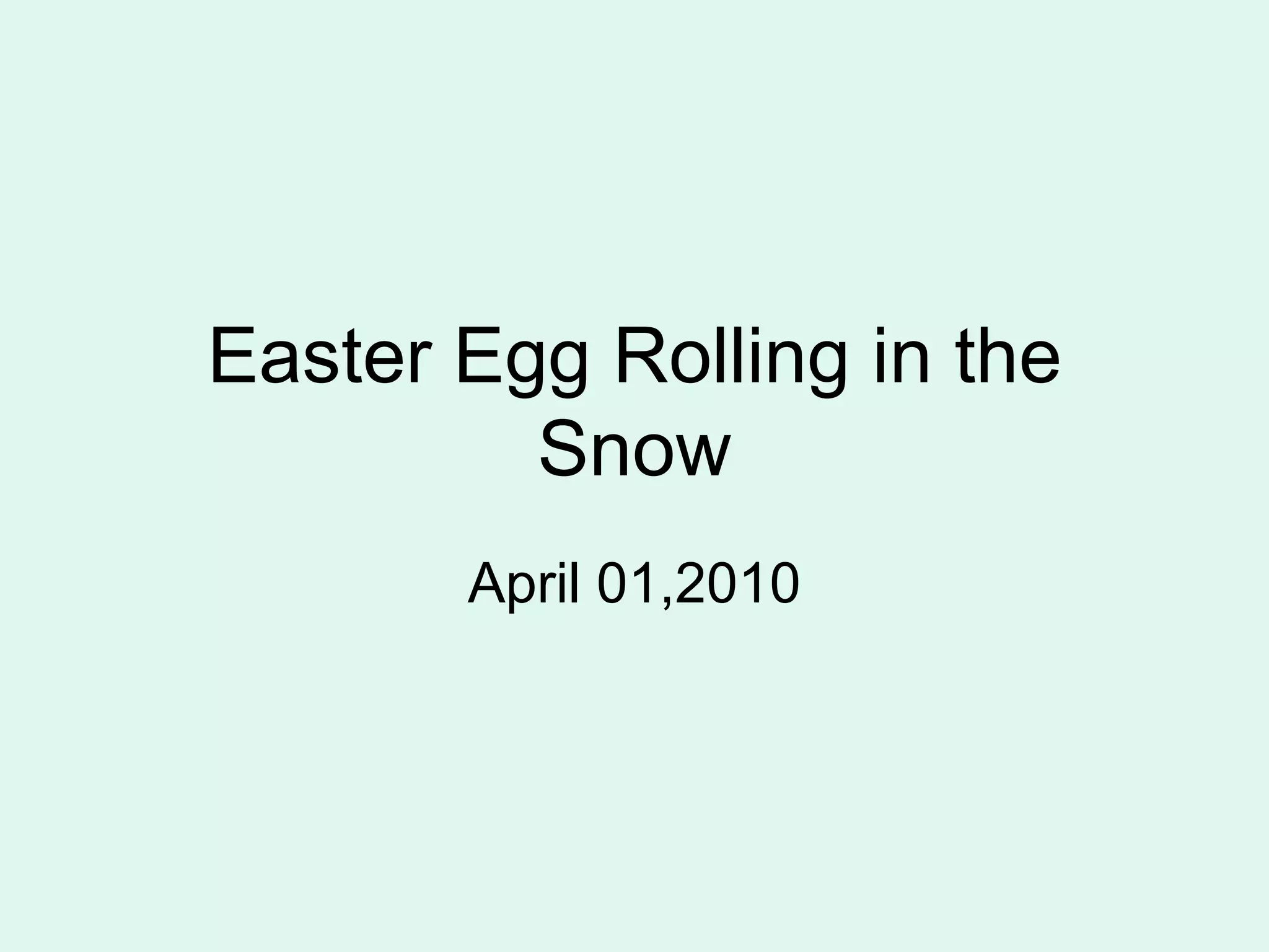 Easter Egg Rolling in the Snow April 01,2010
