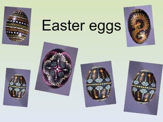 Easter eggs
 