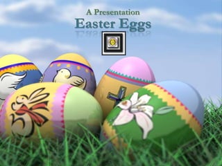 A Presentation

Easter Eggs

 