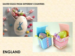 EASTER EGGS FROM DIFFERENT COUNTRIES
ENGLAND
 