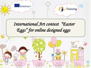 International Art contest “Easter
Eggs” for online designed eggs
 