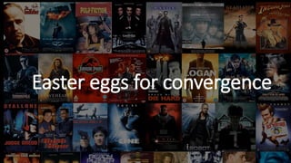 Easter eggs for convergence
 
