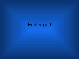 Easter god 