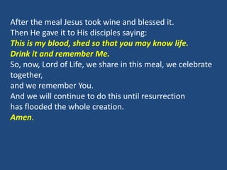 After the meal Jesus took wine and blessed it.
Then He gave it to His disciples saying:
This is my blood, shed so that you...