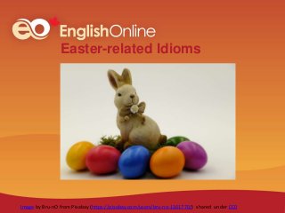 Easter-related Idioms
Image by Bru-nO from Pixabay (https://pixabay.com/users/bru-no-1161770/) shared under CC0
 