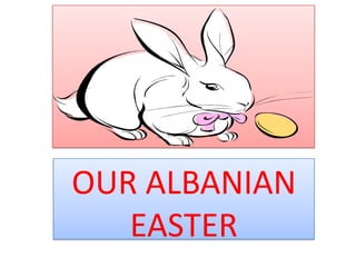 O


OUR ALBANIAN
   EASTER
 