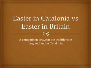 A comparison between the traditions in
England and in Catalonia
 