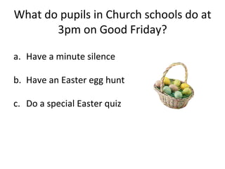 What do pupils in Church schools do at 3pm on Good Friday? Have a minute silence Have an Easter egg hunt Do a special Easter quiz 