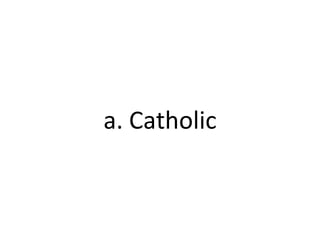 a. Catholic 