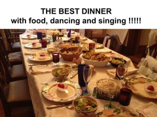 THE ΒΕST DINNER
with food, dancing and singing !!!!!