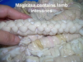 Magiritsa contains lamb
intestines