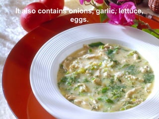 It also contains onions, garlic, lettuce,
eggs.