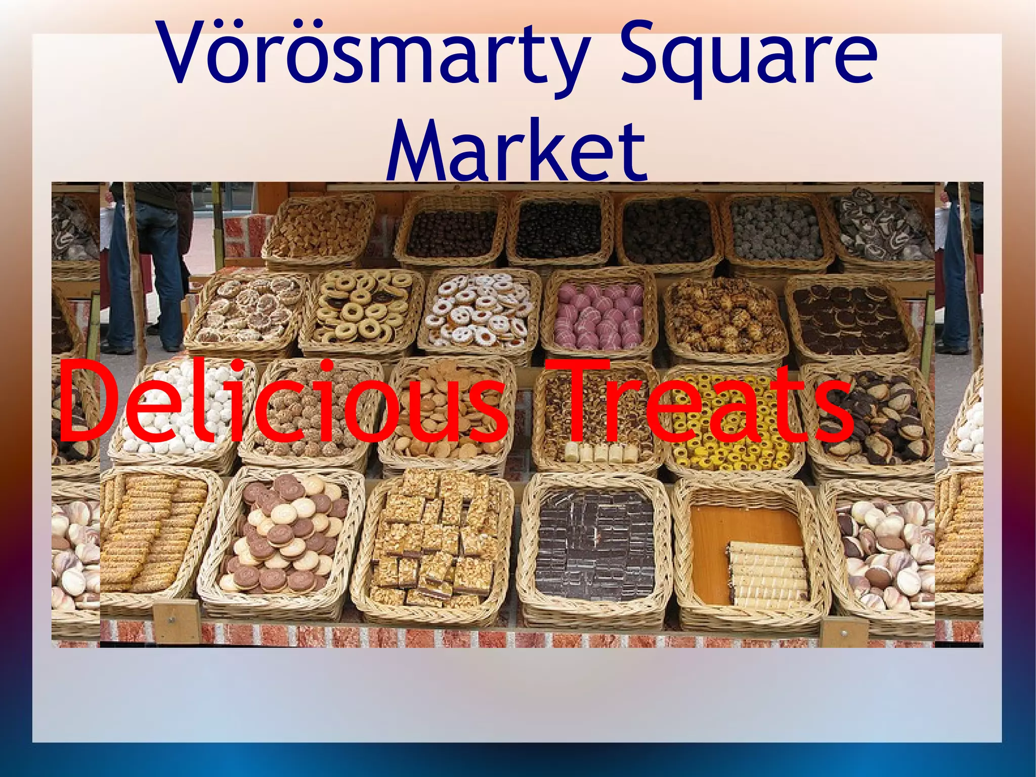 Vörösmarty Square
Market
Delicious Treats