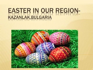 EASTER IN OUR REGION-
KAZANLAK,BULGARIA
 