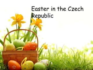 Easter in the Czech
Republic
 