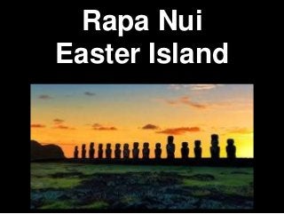 Rapa Nui
Easter Island
 