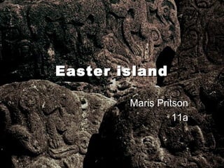 Easter islandEaster island
Maris Pritson
11a
 