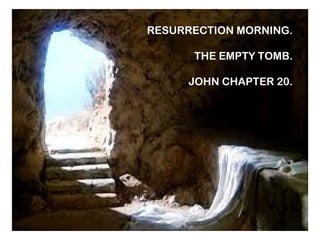 RESURRECTION MORNING.
THE EMPTY TOMB.
JOHN CHAPTER 20.
 