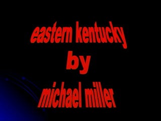 eastern kentucky by michael miller 