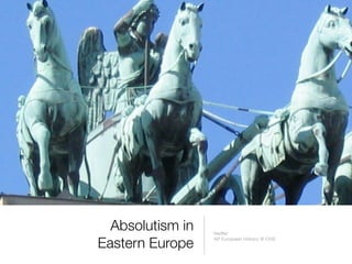 Absolutism in   Neiffer

Eastern Europe    AP European History @ CHS
 