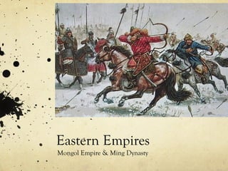 Eastern Empires
Mongol Empire & Ming Dynasty
 