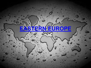 EASTERN EUROPE
 