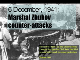 6 December, 1941:
Marshal Zhukov
counter-attacks
 