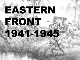 EASTERN
FRONT
1941-1945
 