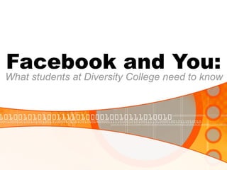 Facebook and You: What students at Diversity College need to know 