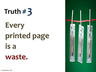 Truth # 3
Every
printed page
is a
waste.
© Corwin Press - 2011
 