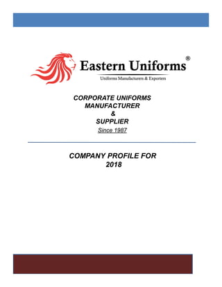 CORPORATE UNIFORMS
MANUFACTURER
&
SUPPLIER
Since 1987
COMPANY PROFILE FOR
2018
 