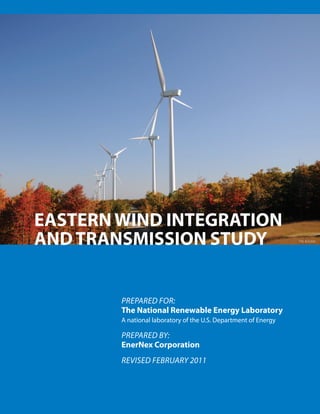 PREPARED FOR:
The National Renewable Energy Laboratory
A national laboratory of the U.S. Department of Energy
PREPARED BY:
EnerNex Corporation
REVISED FEBRUARY 2011
EASTERNWIND INTEGRATION
ANDTRANSMISSION STUDY PIX #16204
 