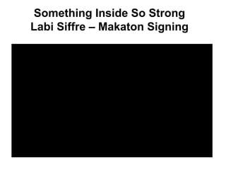 Something Inside So Strong
Labi Siffre – Makaton Signing
 