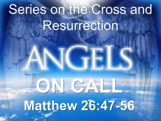 Series on the Cross and
     Resurrection



    ON CALL
  Matthew 26:47-56
 