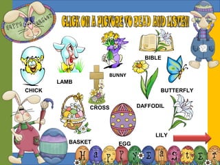 CROSS
CHICK
BIBLE
LAMB
BUNNY
DAFFODIL
BUTTERFLY
BASKET EGG
LILY
 
