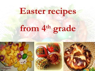 Easter recipes
from 4 grade
      th
 