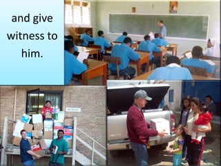 and give
witness to
   him.
 