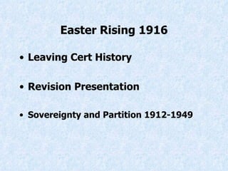 Easter Rising 1916 ,[object Object],[object Object],[object Object]