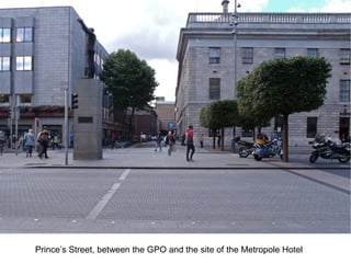 Prince’s Street, between the GPO and the site of the Metropole Hotel
 