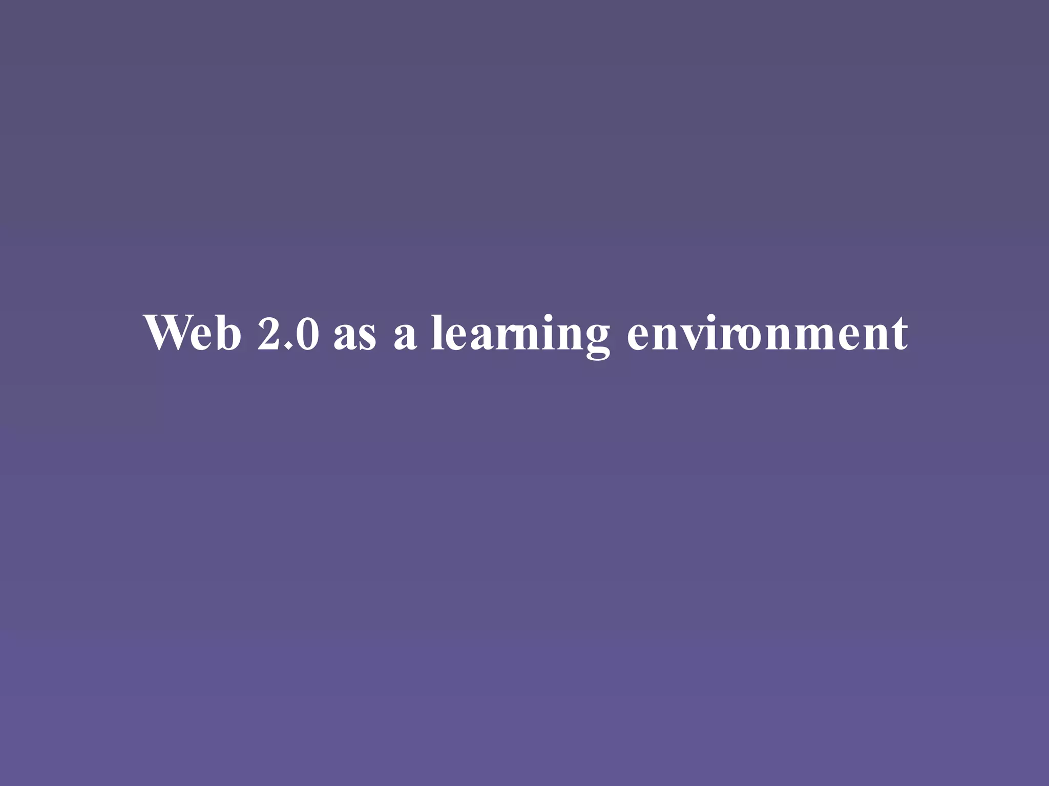 Web 2.0 as a learning environment 