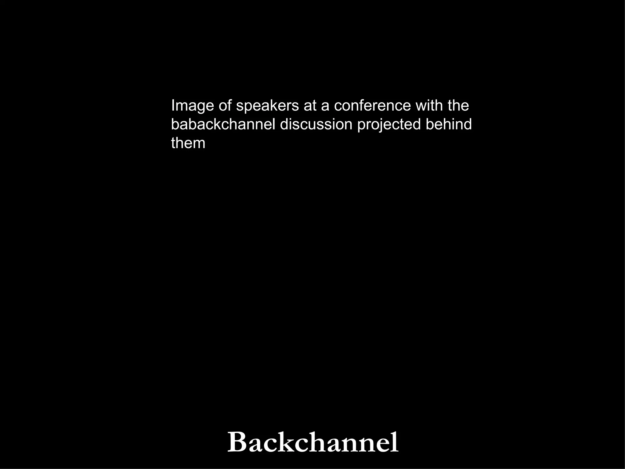 Backchannel Image of speakers at a conference with the babackchannel discussion projected behind them 