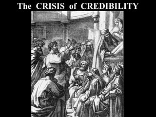 The CRISIS of CREDIBILITY
 