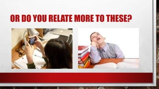 OR DO YOU RELATE MORE TO THESE?
 