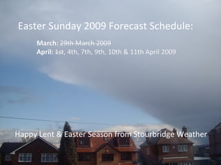 Easter Sunday 2009 Forecast Schedule: Happy Lent & Easter Season from Stourbridge Weather 